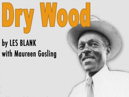 Dry_Wood_Film_by_Les_Blank_Flower_Films_sm